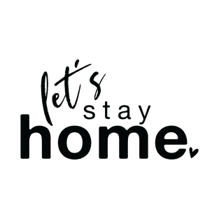 Let's Stay Home T-Shirt