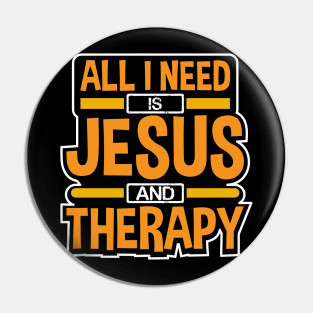 All I Need Is Jesus and Therapy Funny Design Pin