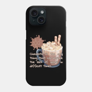 Chocolate is the only thing, that can replace the lack of words in difficult times. Phone Case