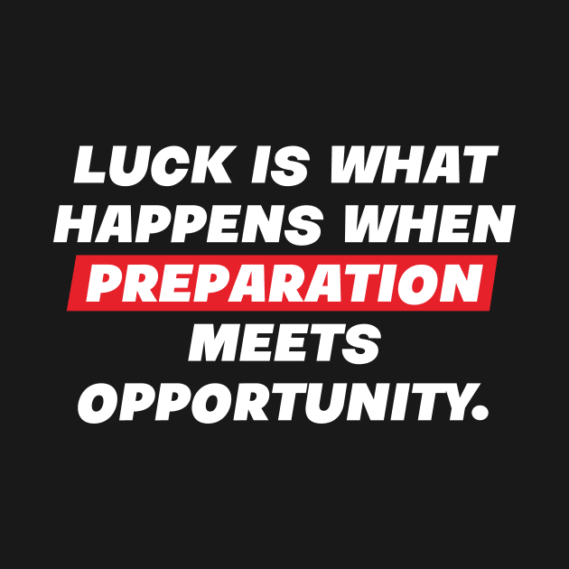 Luck is what happens when preparation meets opportunity. by SevenMouse