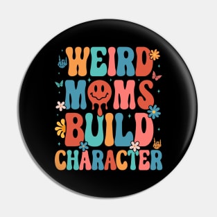 Weird Moms Build Character Mother's Day 2023 Pin