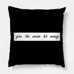 give the mouse his money Pillow