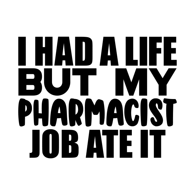 I had a life, but my pharmacist job ate it by colorsplash