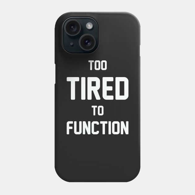 Too Tired to Function Phone Case by Venus Complete