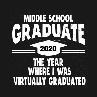 middle school graduate the year where i was virtually graduated T-Shirt