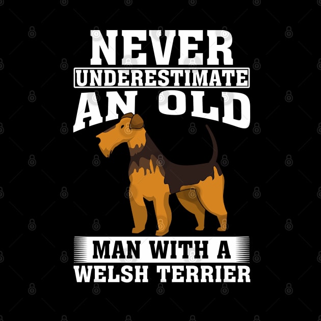 Never Underestimate an Old Man with Welsh Terrier by silvercoin