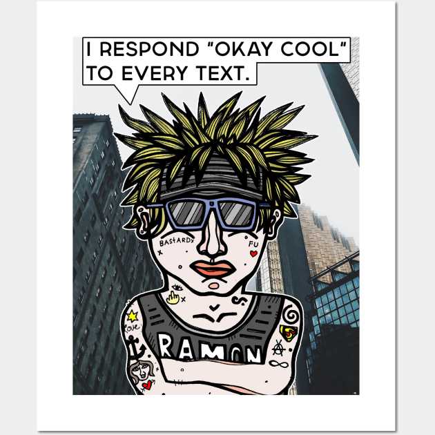 "I respond "Okay Cool" to every text." Wall Art by The BuddaKats