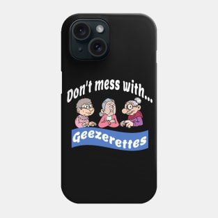 Don't mess with...geezerettes Phone Case