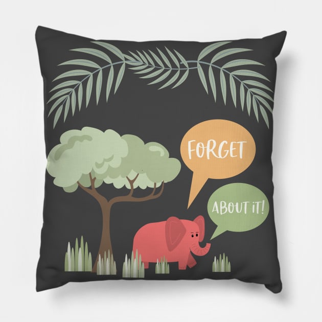 Forget About It Pillow by SWON Design