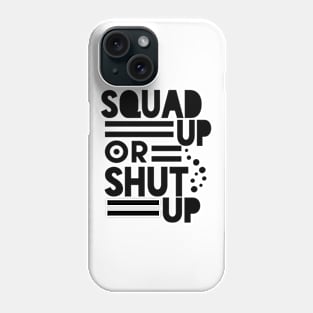 SQUAD UP OR SHUT UP Phone Case