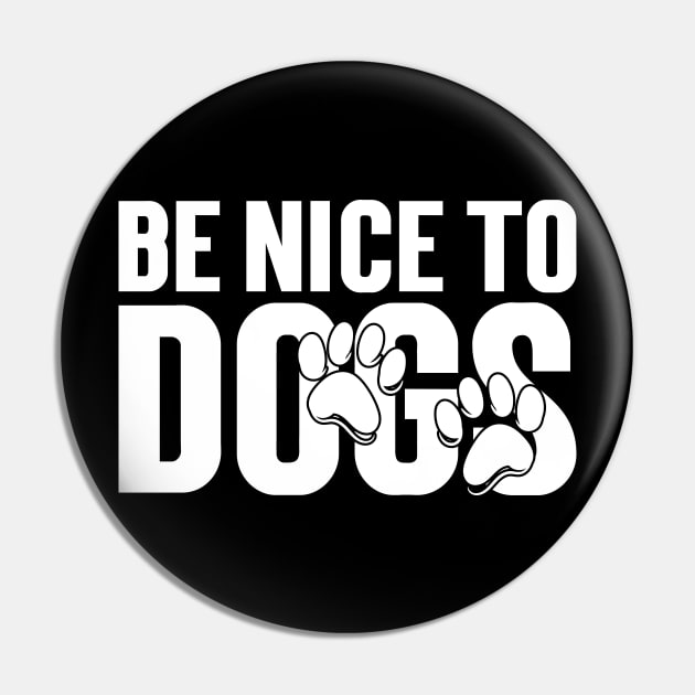 Be nice to Dogs Pin by Emma