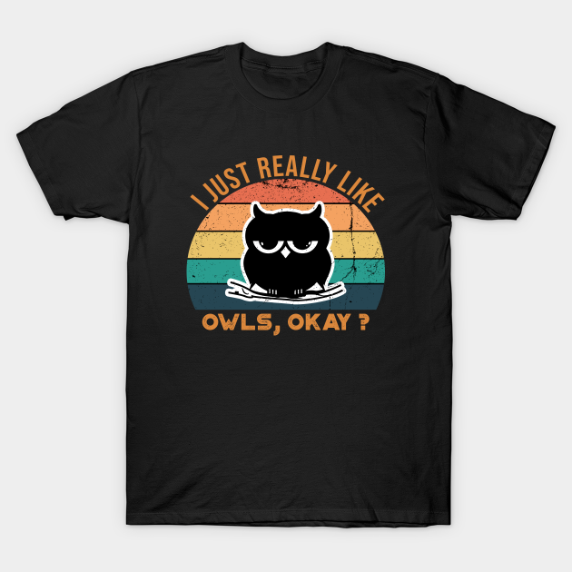 Discover I Just Really Like Owls, OKay? - I Just Really Like Owls Ok - T-Shirt