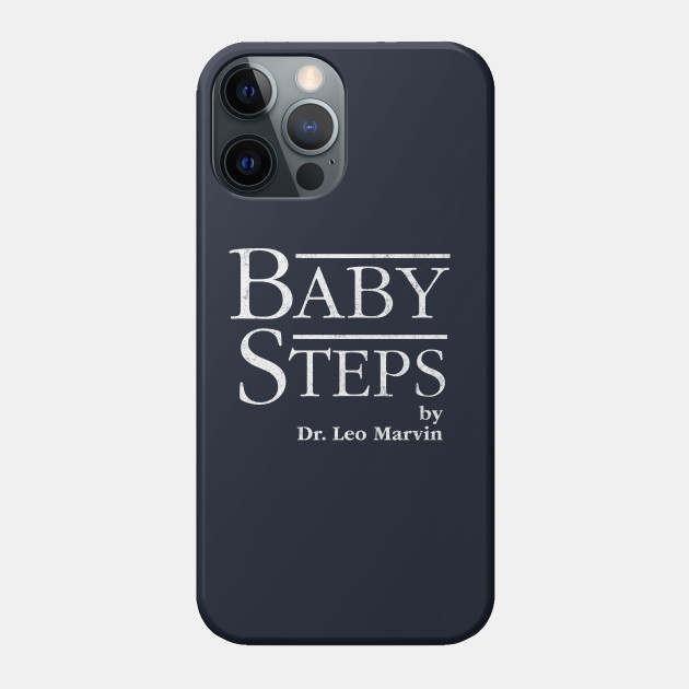 Baby Steps By Dr Leo Marvin Baby Steps Phone Case Teepublic Baby Steps By Dr Leo Marvin Baby Steps Phone Case Teepublic