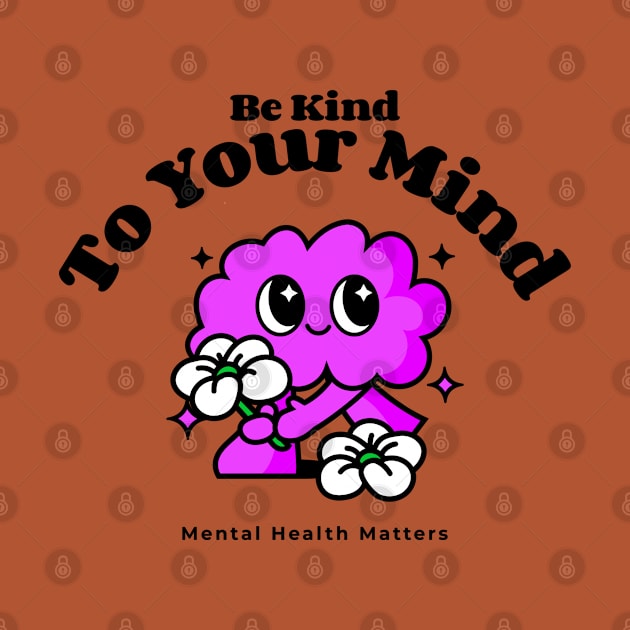 Be Kind To Your Mind - Mental Health Matters by ZB Designs