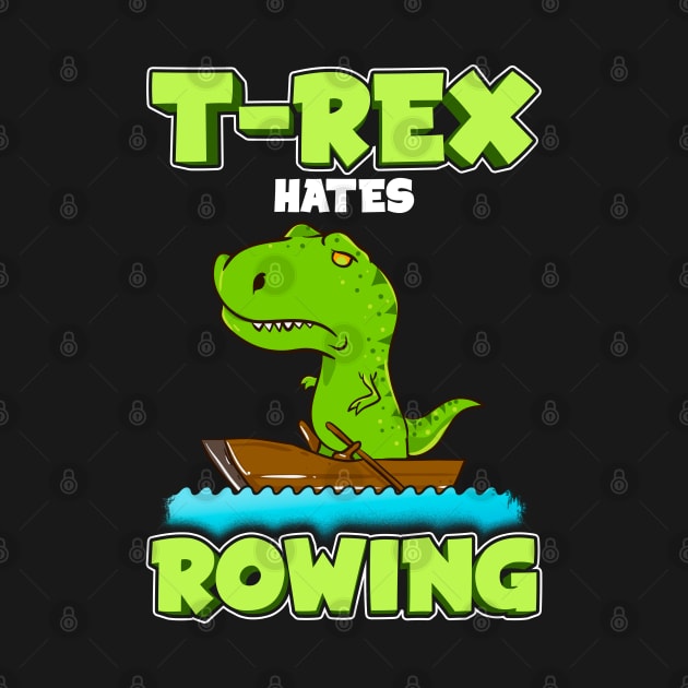 T Rex Hates Rowing Row Boat Dinosaur by E