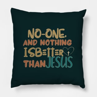 NO ONE AND NOTHING IS BETTER THAN JESUS Pillow