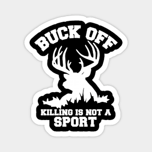 Buck Off Killing Is Not A Sport Magnet