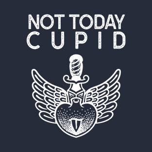 Not Today Cupid T-Shirt