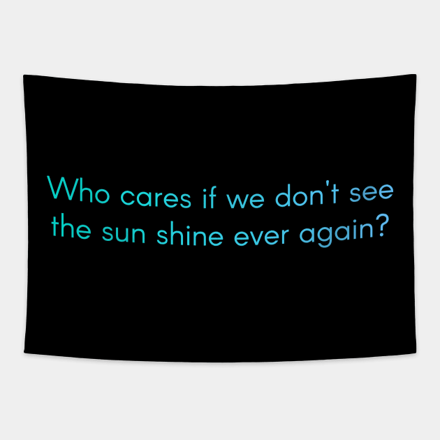 Weathering with you Quote Tenki no Ko - Who cares if we don't see the sun shine ever again? Tapestry by aniwear