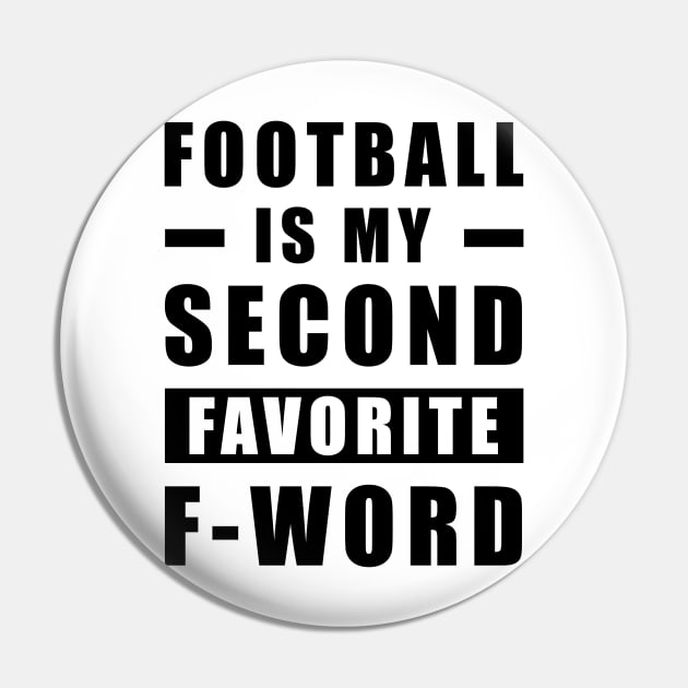 Football Is My Second Favorite F - Word Pin by DesignWood-Sport