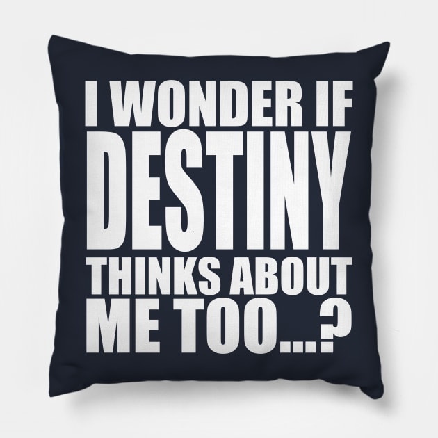 i wonder if destiny thinks about me too Pillow by Stellart