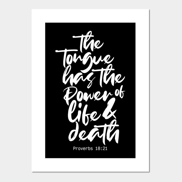 The Tongue Has The Power Of Life And Death Proverbs 18 21 Bible Verse Of The Day Posters And Art Prints Teepublic