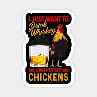 I Just Want To Drink Whiskey And Pet My Chickens Fun Farmer Magnet