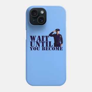 Wait Until You Become Phone Case