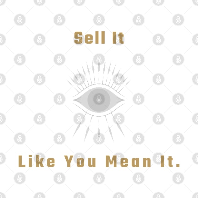 Sell It Like You Mean It. T-Shirt for salesman, car salesman, insurance salesman, salesperson, retail salesperson, real estate salesperson as a gift by ShirtDreamCompany