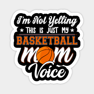 I'm Not Yelling This Is Just My Basketball Mom Voice Magnet