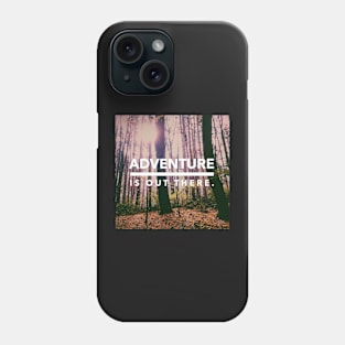 Adventure is Out There Phone Case