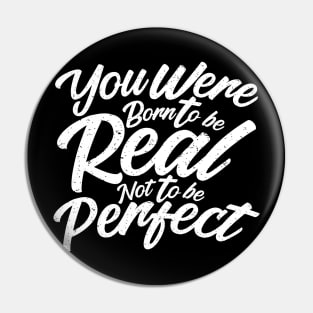 you were born to be real, not to be perfect Pin