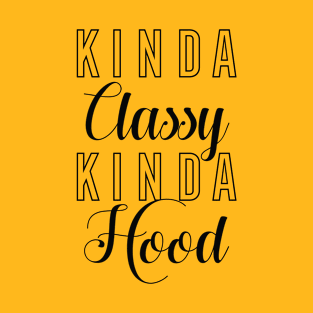 Kinda Classy Kinda Hood T-Shirt