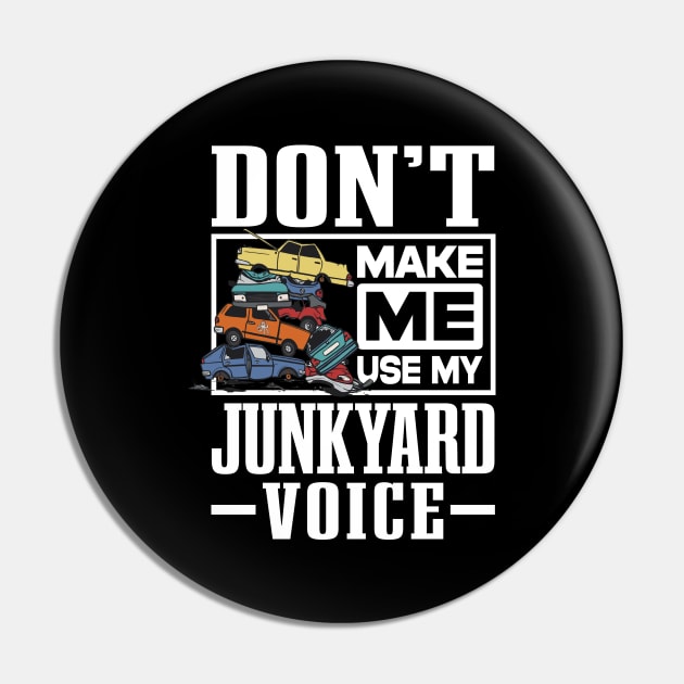 Scrapyard Don’t Make Me Use My Junkyard Voice Pin by antrazdixonlda