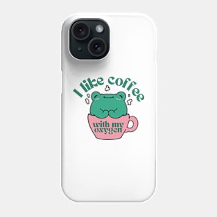 I Like Coffee With My Oxygen Phone Case