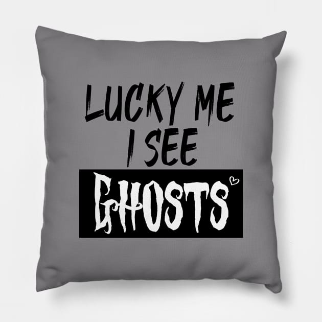 lucky me I see Ghosts graphic heart t-shirt, funny shirts, unisex adult clothing, gift idea . Pillow by Aymanex1