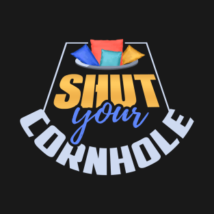 Funny Shut Your Cornhole Bean Bag Toss Design T-Shirt