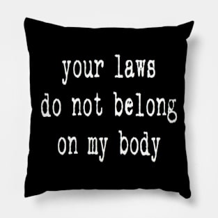 your laws do not belong on my body Pillow