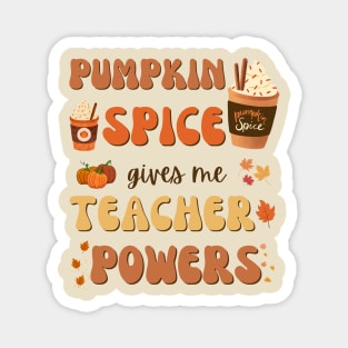 Pumpkin Spice gives me Teacher Powers Magnet