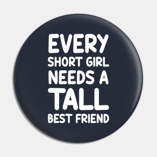 Every Short Girl Needs A Tall Best Friend Pin