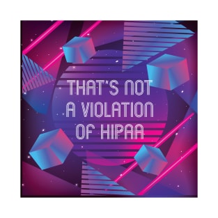 That's Not A Violation of HIPAA T-Shirt