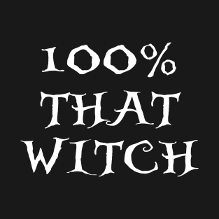 100% That Witch T-Shirt