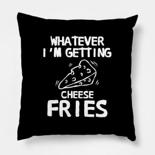 Whatever I'm Getting Cheese Fries Pillow