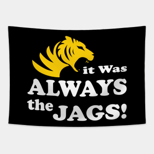 it was always the jags Tapestry