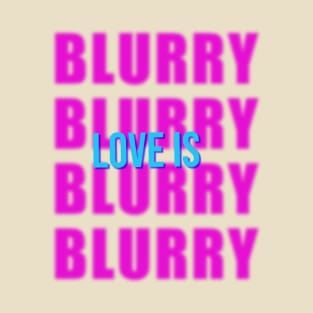 Love is Blind, Love is Blurry - 3 T-Shirt