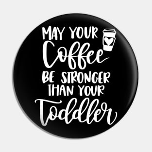 Womens May your coffee be stronger than your toddler Pin