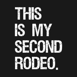 This is my second rodeo. T-Shirt