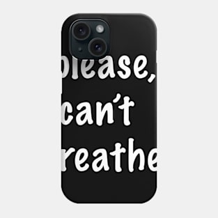 Please I Can't Breathe Phone Case