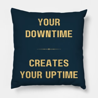 "DOWNTIME MAKES UPTIME" - Inspriational motivation work ethic quote Pillow