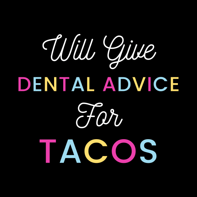 Will give dental advice for tacos colorfull typography design for taco loving dentists and orthodontists by BlueLightDesign